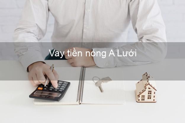 Vay tiền nóng A Lưới Thừa Thiên Huế