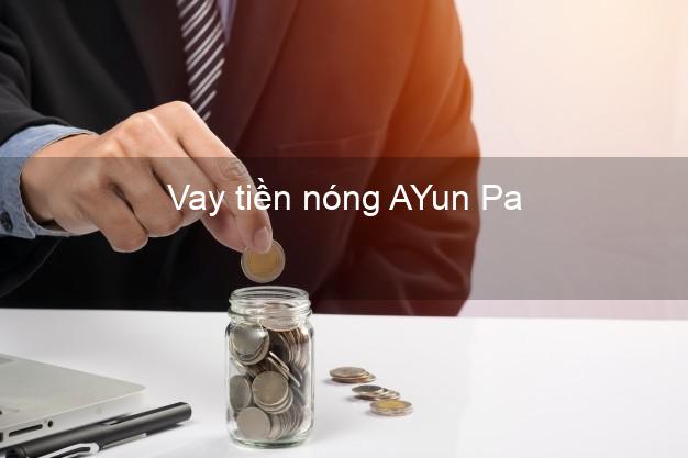 Vay tiền nóng AYun Pa Gia Lai