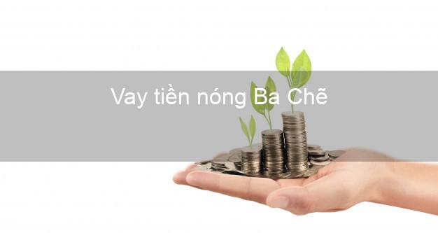 Vay tiền nóng Ba Chẽ Quảng Ninh