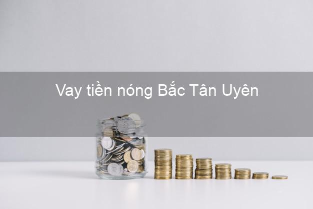 Vay tiền nóng Bắc Tân Uyên Bình Dương