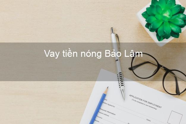 Vay tiền nóng Bảo Lâm Lâm Đồng