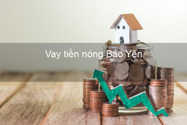 Vay tiền nóng Bảo Yên Lào Cai