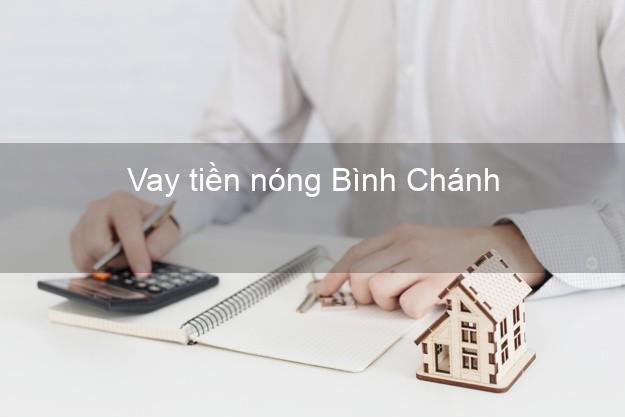 Vay tiền nóng Bình Chánh Hồ Chí Minh