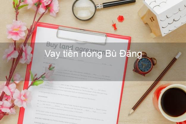 Vay tiền nóng Bù Đăng Bình Phước