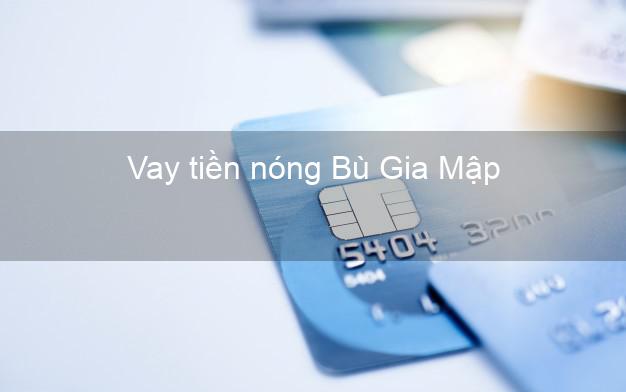 Vay tiền nóng Bù Gia Mập Bình Phước