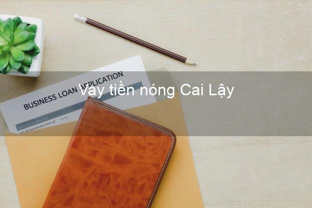 Vay tiền nóng Cai Lậy Tiền Giang