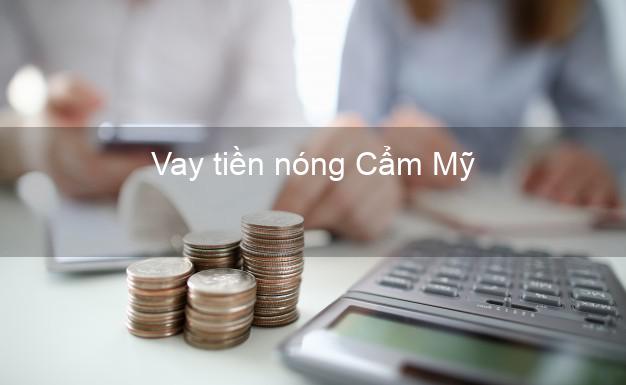 Vay tiền nóng Cẩm Mỹ Đồng Nai