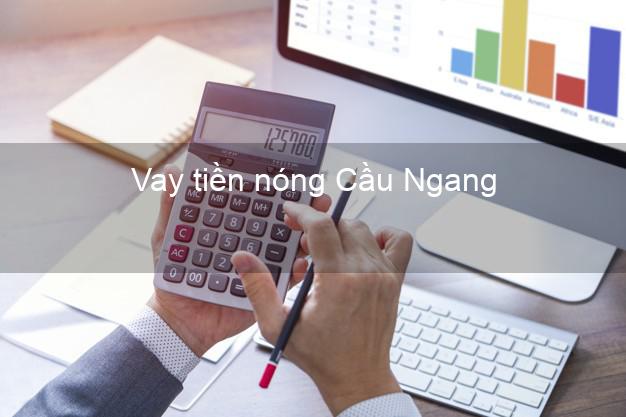 Vay tiền nóng Cầu Ngang Trà Vinh