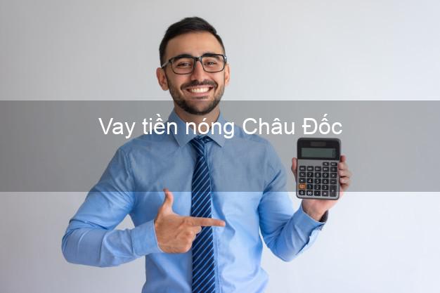 Vay tiền nóng Châu Đốc An Giang