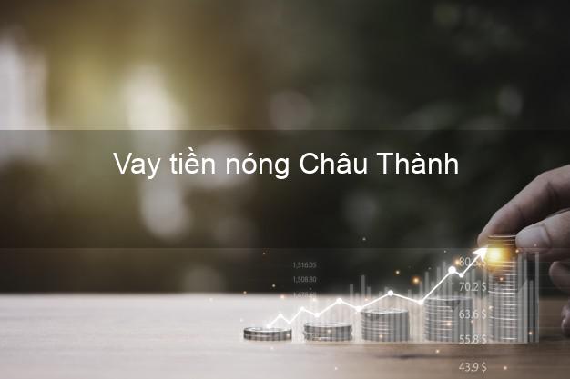 Vay tiền nóng Châu Thành Hậu Giang