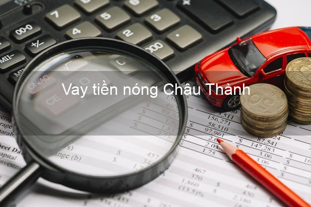 Vay tiền nóng Châu Thành Sóc Trăng