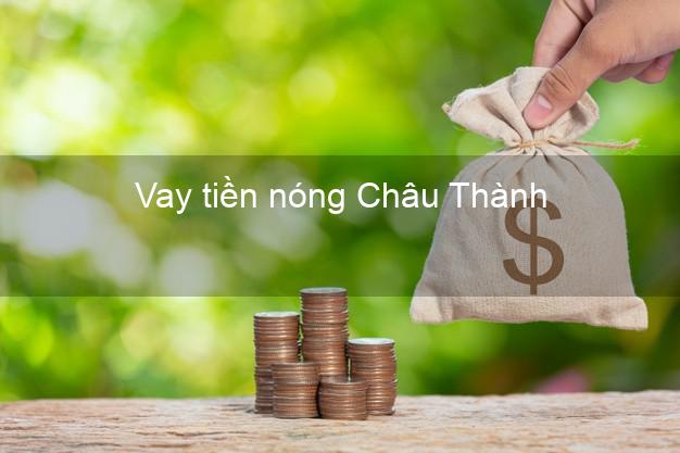 Vay tiền nóng Châu Thành Tiền Giang