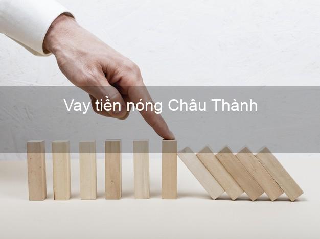 Vay tiền nóng Châu Thành Trà Vinh