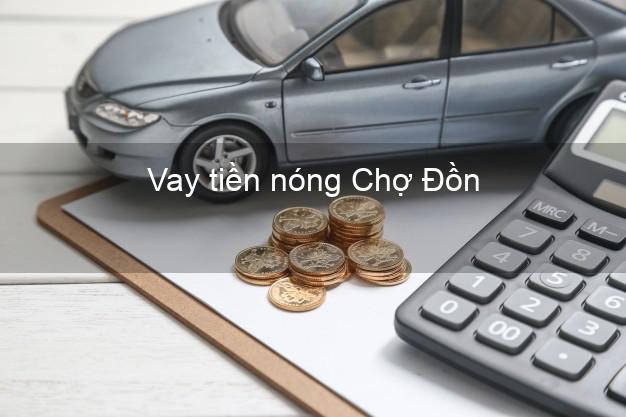 Vay tiền nóng Chợ Đồn Bắc Kạn