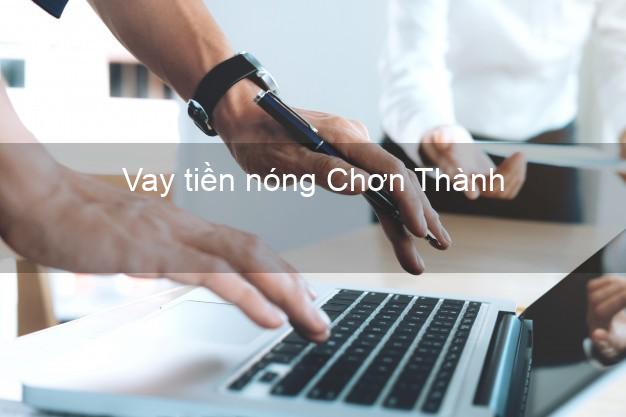 Vay tiền nóng Chơn Thành Bình Phước