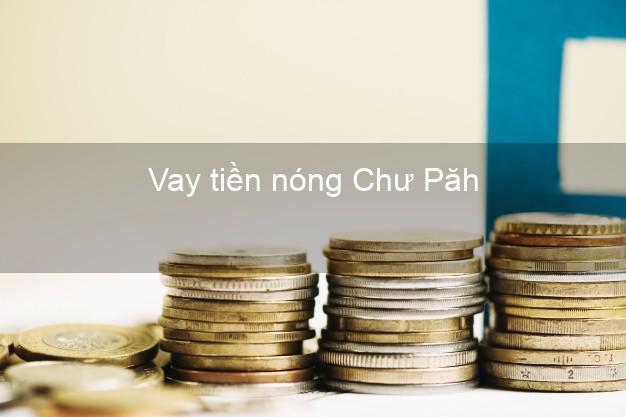 Vay tiền nóng Chư Păh Gia Lai