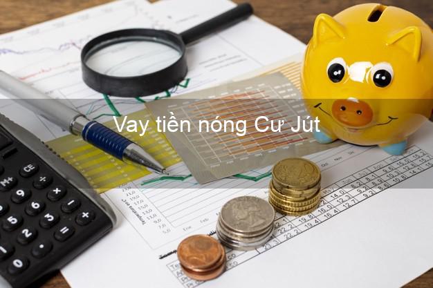 Vay tiền nóng Cư Jút Đắk Nông