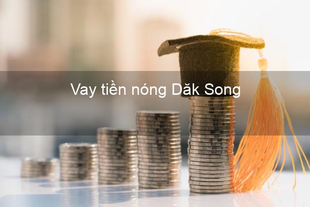 Vay tiền nóng Dăk Song Đắk Nông