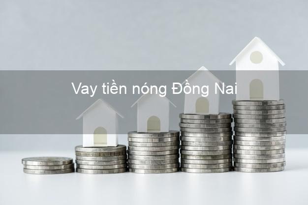 Vay tiền nóng Đồng Nai