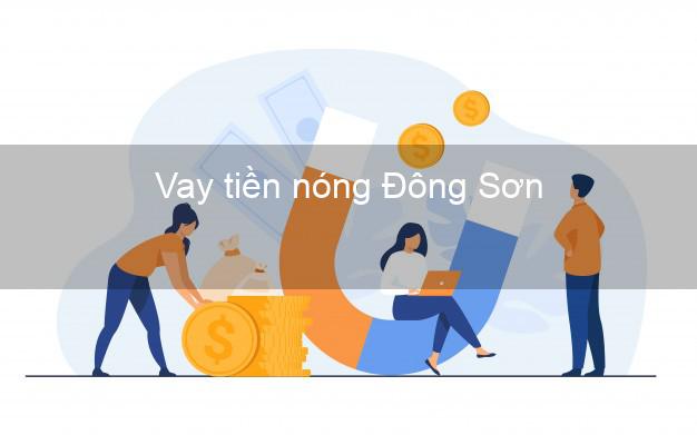 Vay tiền nóng Đông Sơn Thanh Hóa