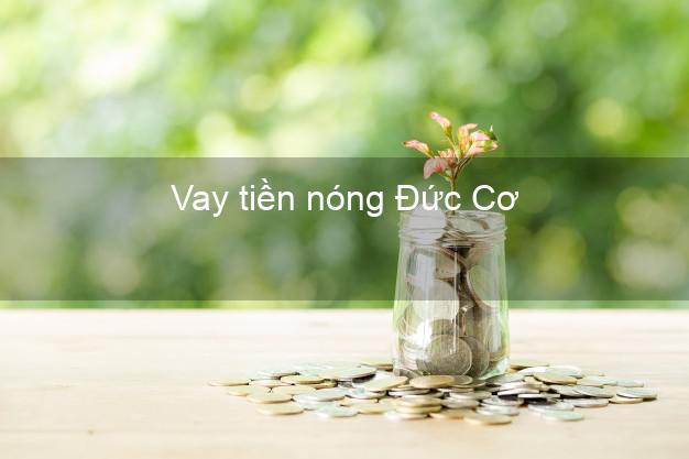 Vay tiền nóng Đức Cơ Gia Lai