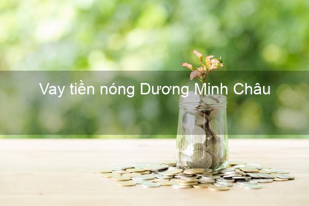 Vay tiền nóng Dương Minh Châu Tây Ninh