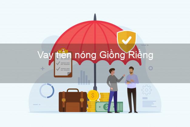 Vay tiền nóng Giồng Riềng Kiên Giang