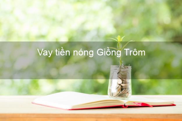 Vay tiền nóng Giồng Trôm Bến Tre