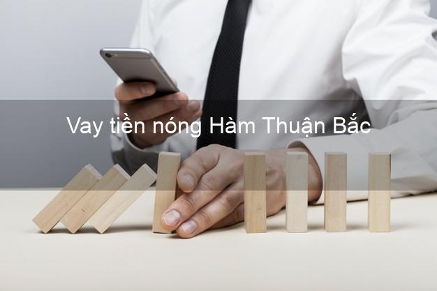 Vay tiền nóng Hàm Thuận Bắc Bình Thuận