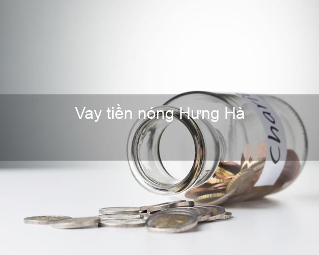 Vay tiền nóng Hưng Hà Thái Bình