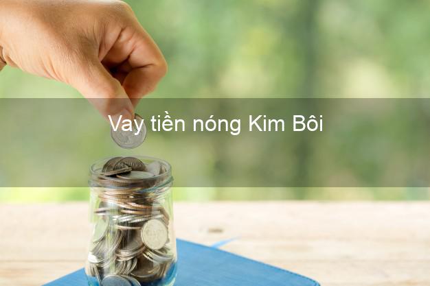 Vay tiền nóng Kim Bôi Hòa Bình