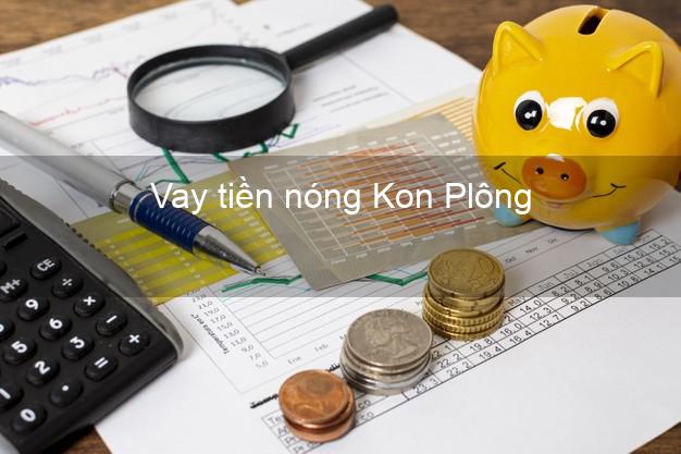 Vay tiền nóng Kon Plông Kon Tum