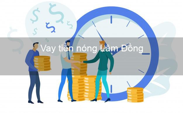 Vay tiền nóng Lâm Đồng