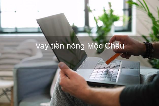 Vay tiền nóng Mộc Châu Sơn La