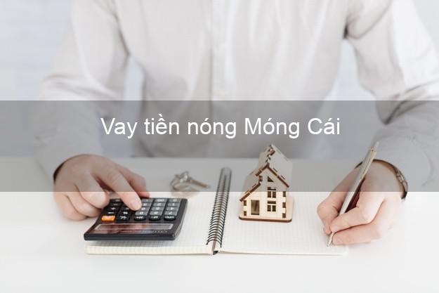 Vay tiền nóng Móng Cái Quảng Ninh