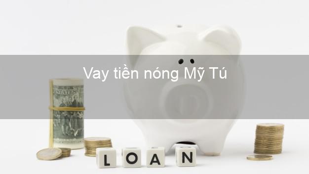 Vay tiền nóng Mỹ Tú Sóc Trăng