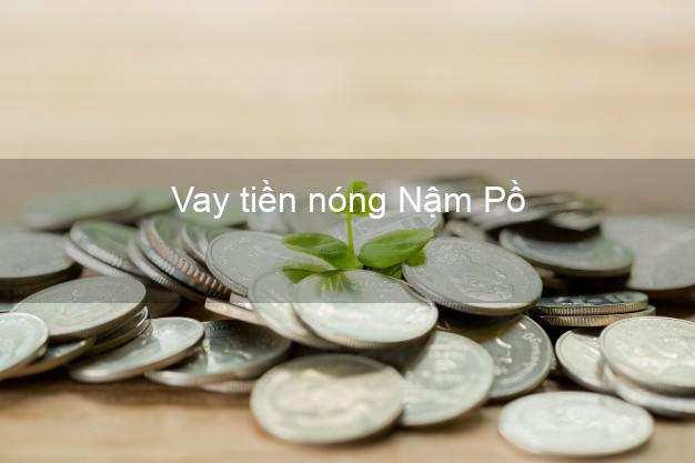 Vay tiền nóng Nậm Pồ Điện Biên