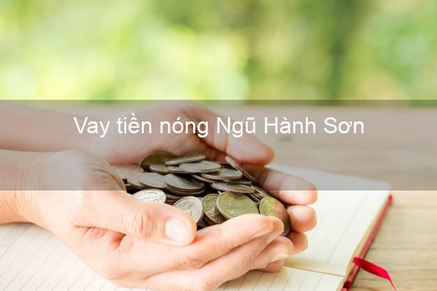 Vay tiền nóng Ngũ Hành Sơn Đà Nẵng