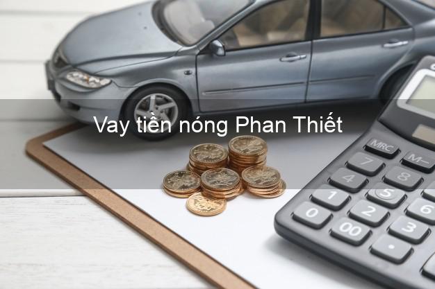 Vay tiền nóng Phan Thiết Bình Thuận