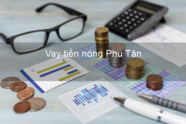 Vay tiền nóng Phú Tân An Giang