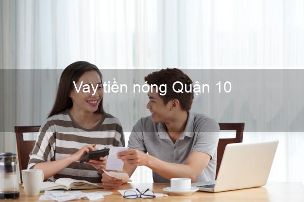 Vay tiền nóng Quận 10 Hồ Chí Minh