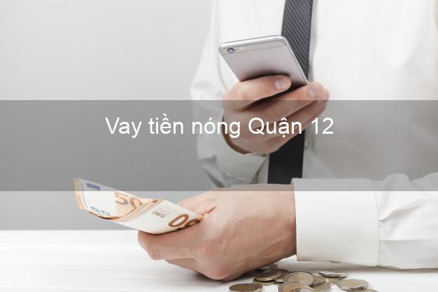 Vay tiền nóng Quận 12 Hồ Chí Minh