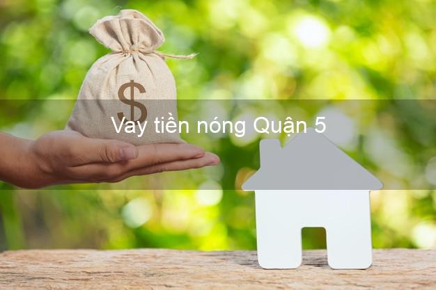 Vay tiền nóng Quận 5 Hồ Chí Minh