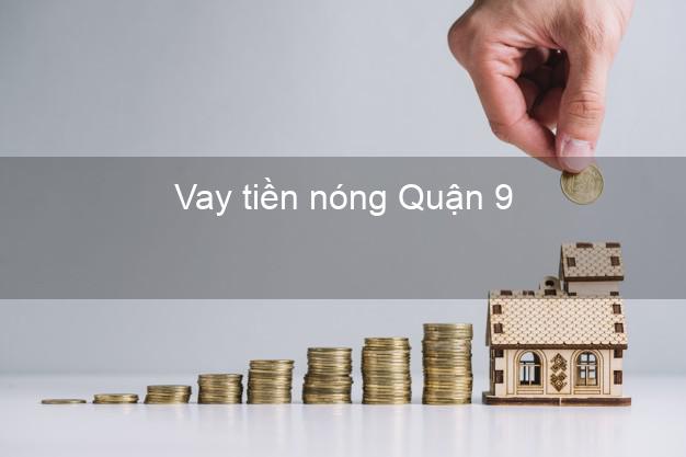 Vay tiền nóng Quận 9 Hồ Chí Minh