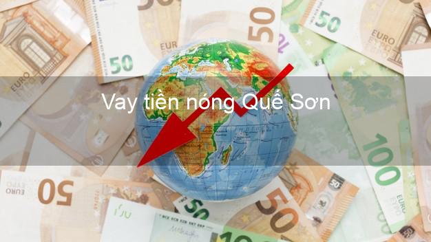 Vay tiền nóng Quế Sơn Quảng Nam