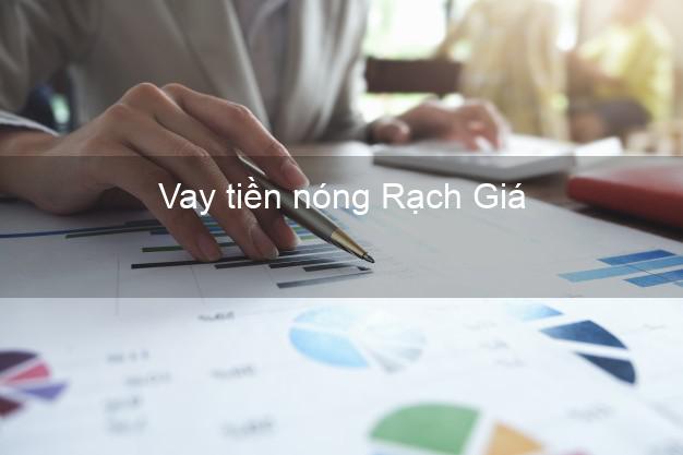 Vay tiền nóng Rạch Giá Kiên Giang