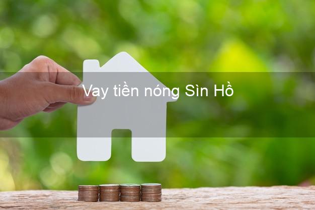 Vay tiền nóng Sìn Hồ Lai Châu