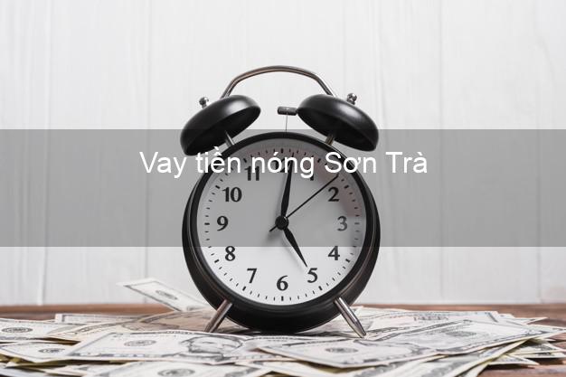 Vay tiền nóng Sơn Trà Đà Nẵng