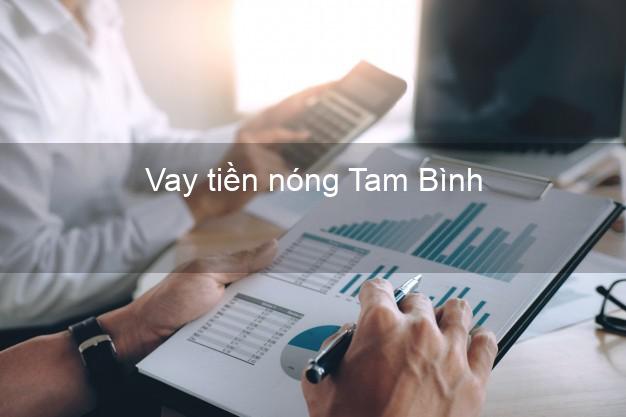 Vay tiền nóng Tam Bình Vĩnh Long