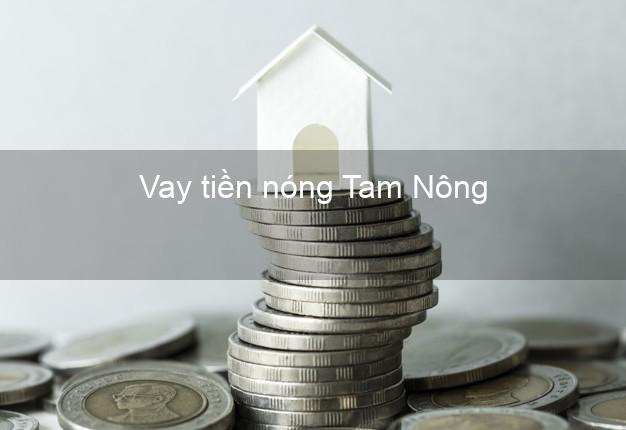 Vay tiền nóng Tam Nông Đồng Tháp